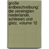 Große Erdbeschreibung: Die Vereinigten Niederlande, Schlesien Und Glatz, Volume 12 by Anton Friedrich Buesching