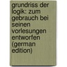 Grundriss Der Logik: Zum Gebrauch Bei Seinen Vorlesungen Entworfen (German Edition) door Julius Braniss Christian