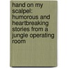 Hand on My Scalpel: Humorous and Heartbreaking Stories from a Jungle Operating Room door David C. Thompson