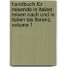 Handbuch Für Reisende In Italien: Reisen Nach Und In Italien Bis Florenz, Volume 1 by Ernst Förster