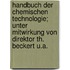 Handbuch der chemischen Technologie; unter Mitwirkung von Direktor Th. Beckert u.a.