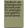 Handbuch der philologischen Bücherkunde für Philologen und gelehrte Schulmänner. door Johann Philipp Krebs
