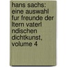 Hans Sachs: Eine Auswahl Fur Freunde Der Ltern Vaterl Ndischen Dichtkunst, Volume 4 door Hans Sachs