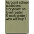 Harcourt School Publishers Storytown: On Level Reader 5-Pack Grade 1 Who Will Help?