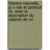 Histoire Naturelle, G N Rale Et Particuli Re, Avec La Description Du Cabinet de Roi by Georges Louis Le Clerc Buffon