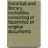 Historical and Literary Curiosities, Consisting of Facsimiles of Original Documents