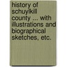 History of Schuylkill County ... With illustrations and biographical sketches, etc. door Onbekend