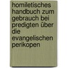Homiletisches Handbuch zum Gebrauch bei Predigten über die evangelischen Perikopen door Onbekend