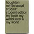 Houghton Mifflin Social Studies: Student Edition Big Book My World Level K My World