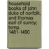 Household Books of John Duke of Norfolk, and Thomas Earl of Surrey; Temp. 1481-1490