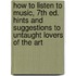 How to Listen to Music, 7th ed. Hints and Suggestions to Untaught Lovers of the Art