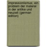 Impressionismus; ein Problem der Malerei in der Antike und Neuzeit (German Edition) door Weisbach Werner
