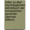 Index Zu Diez' Etymologischen Wörterbuch Der Romanischen Sprachen (German Edition) by Friedrich Diez