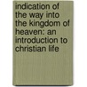 Indication of the Way Into the Kingdom of Heaven: An Introduction to Christian Life by St Innocent Of Alaska