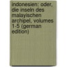 Indonesien: Oder, Die Inseln Des Malayischen Archipel, Volumes 1-5 (German Edition) door [Bastian Adolf