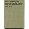 Instructions To Young Sportsmen, On The Choice, Care, And Management Of Guns (V. 1) door Peter Hawker