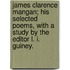 James Clarence Mangan; his selected poems, with a study by the editor L. I. Guiney.