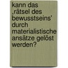 Kann das ,Rätsel des Bewusstseins' durch materialistische Ansätze gelöst werden? door Daniel Santosi