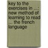 Key To The Exercises In ...: New Method Of Learning To Read ... The French Language