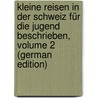 Kleine Reisen in Der Schweiz Für Die Jugend Beschrieben, Volume 2 (German Edition) door Meisner Friedrich