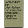 Kompendium Der Griechischen Und Römischen Altertümer: T. Römische Atlertümer... door August Tegge