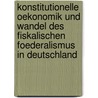 Konstitutionelle Oekonomik Und Wandel Des Fiskalischen Foederalismus in Deutschland door Jan S. Vosswinkel