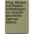 Krieg, Literatur Und Theater: Mittheilungen Zur Neueren Geschichte (German Edition)