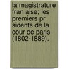 La Magistrature Fran Aise; Les Premiers Pr Sidents De La Cour De Paris (1802-1889). door Charles Adrien Desmaze