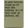 Le Petit Homme Rouge Au Ch Teau Des Tuileries. La V Rit Holy-Rood. Pr Dictions, Etc door Marie-Anne Ad�La�De Lenormand