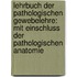 Lehrbuch Der Pathologischen Gewebelehre: Mit Einschluss Der Pathologischen Anatomie