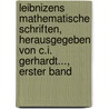 Leibnizens Mathematische Schriften, Herausgegeben Von C.I. Gerhardt..., Erster Band by Karl Immanuel Gerhardt