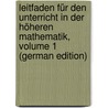 Leitfaden Für Den Unterricht in Der Höheren Mathematik, Volume 1 (German Edition) by V. Budisavljevi Emanuel