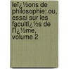 Leï¿½Ons De Philosophie: Ou, Essai Sur Les Facultï¿½S De L'Ï¿½Me, Volume 2 by Pierre Laromigui�Re
