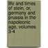 Life and Times of Stein, Or, Germany and Prussia in the Napoleonic Age, Volumes 3-4