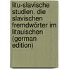 Litu-Slavische Studien. Die Slavischen Fremdwörter Im Litauischen (German Edition) by Brückner Aleksander