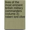 Lives of the Most Eminent British Military Commanders (Volume 3); Robert Lord Clive by George Robert Gleig