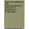 Logik und Metaphysik oder Wissenschaftslehre: Lehrbuch für akademische Vorlesungen by Fisher Kuno