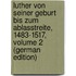 Luther Von Seiner Geburt Bis Zum Ablasstreite, 1483-1517, Volume 2 (German Edition)