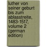 Luther Von Seiner Geburt Bis Zum Ablasstreite, 1483-1517, Volume 2 (German Edition) by Heinrich Jürgens Karl