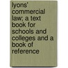 Lyons' Commercial Law; a Text Book for Schools and Colleges and a Book of Reference by James A. Lyons