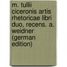 M. Tullii Ciceronis Artis Rhetoricae Libri Duo, Recens. A. Weidner (German Edition) door Tullius Cicero Marcus