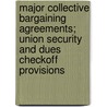 Major Collective Bargaining Agreements; Union Security and Dues Checkoff Provisions door Mary Ann Andrews