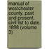 Manual of Westchester County. Past and Present. Civil List to Date. 1898 (Volume 3)