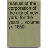 Manual of the Corporation of the City of New York, for the Years .. Volume Yr. 1850 door Samuel J. Willis