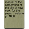 Manual of the Corporation of the City of New York, for the Years .. Volume Yr. 1858 door Samuel J. Willis