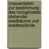Massentafeln Zur Bestimmung Des Holzgehaltes Stehender Waldbäume Und Waldbestände door Grundner Friedrich