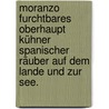 Moranzo furchtbares Oberhaupt Kühner spanischer Räuber auf dem Lande und zur See. door Johann Friedrich Stettner