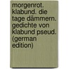 Morgenrot. Klabund. Die Tage dämmern. Gedichte von Klabund pseud. (German Edition) door Klabund 1890-1928