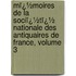 Mï¿½Moires De La Sociï¿½Tï¿½ Nationale Des Antiquaires De France, Volume 3