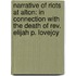 Narrative of Riots at Alton: In Connection with the Death of Rev. Elijah P. Lovejoy